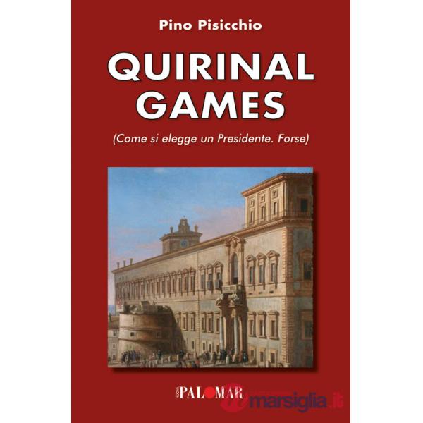 Quirinal games. Come si elegge un Presidente. Forse