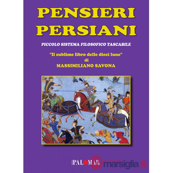 Pensieri persiani. (Piccolo sistema filosofico tascabile). «Il sublime libro delle dieci lune»