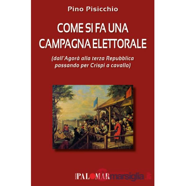 Come si fa una campagna elettorale (dall'Agorà alla terza Repubblica passando per Crispi a cavallo)