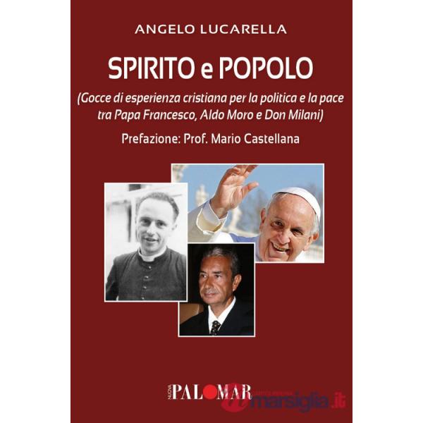 Spirito e popolo (gocce di esperienza cristiana per la politica e la pace tra Papa Francesco, Aldo Moro e Don Milani)