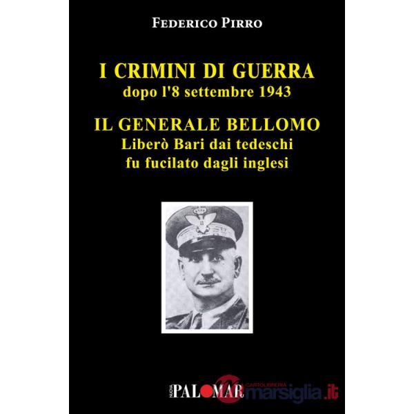 Crimini di guerra dopo l'8 settembre 1943. Il Generale Bellomo liberò Bari dai tedeschi fu fucilato dagli inglesi (I)