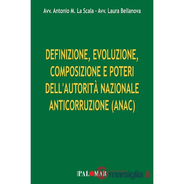Definizione, evoluzione, composizione e poteri dell'Autorità Nazionale Anticorruzione (ANAC). Ediz. per la scuola