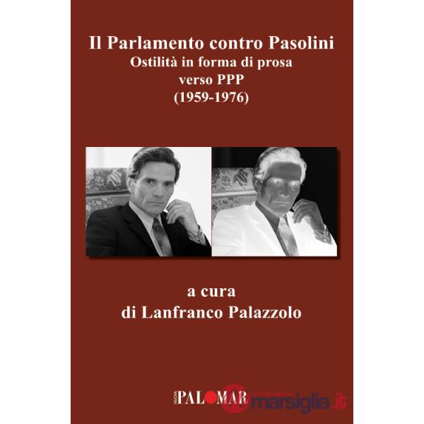 Parlamento contro Pasolini. Ostilità in forma di prosa verso PPP (1959-1976) (Il)