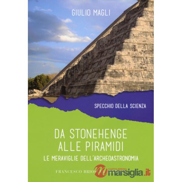 Da Stonehenge alle piramidi. Le meraviglie dell'archeoastronomia
