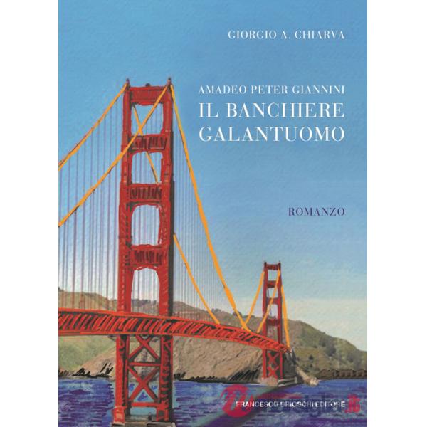 Amadeo Peter Giannini, il banchiere galantuomo