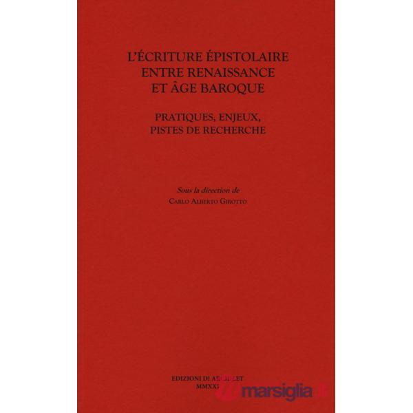 Écriture épistolaire entre Renaissance et age baroque. Pratiques, enjeux, pistes de recherche (L')
