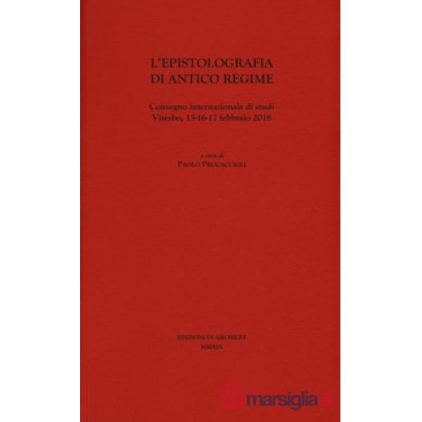 Epistolografia di antico regime. Convegno internazionale di studi (Viterbo, 15-16-17 febbraio 2018) (L')
