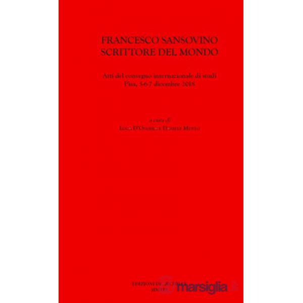 Francesco Sansovino scrittore del mondo. Atti del Convegno internazionale di studi (Pisa, 5-6-7 dicembre 2018)