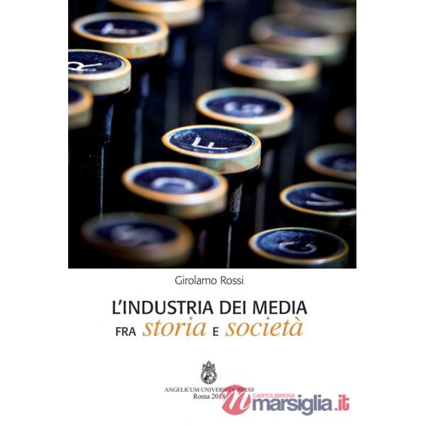 Industria dei media fra storia e società. Ediz. integrale (L')
