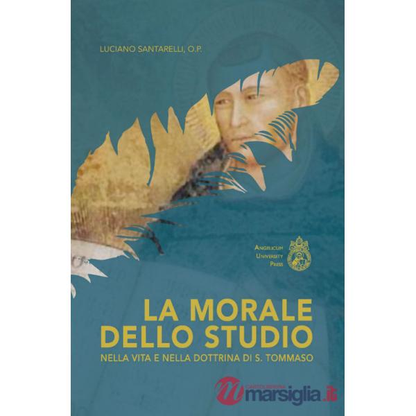Morale dello studio nella vita e nella dottrina di s. Tommaso. Ediz. integrale (La)