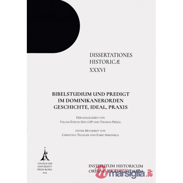 Bibelstudium und Predigt im Dominikanerorden. Geschichte, Ideal, Praxis. Ediz. integrale