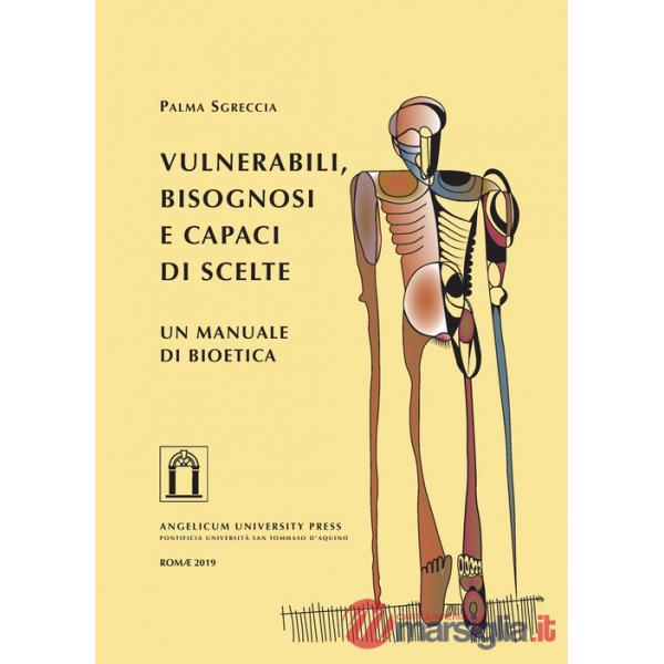 Vulnerabili, bisognosi e capaci di scelte. Un manuale di bioetica