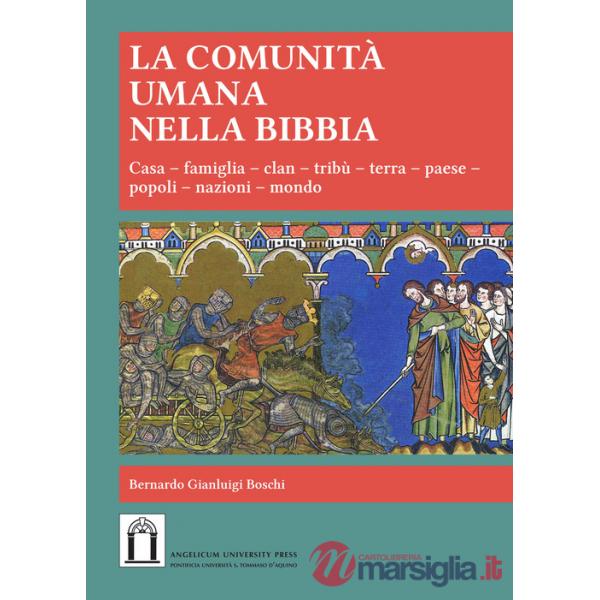 Comunità umana nella Bibbia. Casa, Famiglia, clan, tribù, terra, paese, popoli, nazioni, mondo (La)