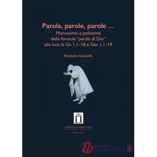 Parola, parole, parole .... Monosemia e polisemia della formula «parola di Dio» alla luce di Gv 1,1-18 e Ger 1,1-19. Ediz. integ
