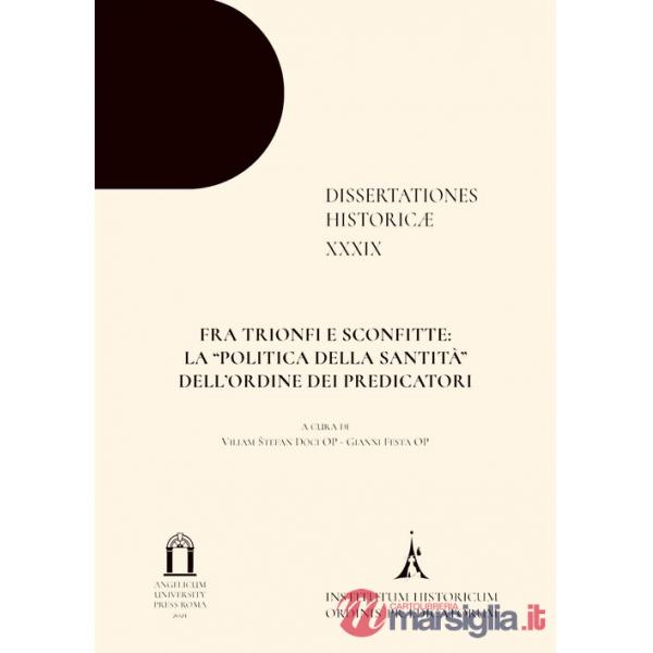 Fra trionfi e sconfitte: la «politica della santità» dell'Ordine dei Predicatori. Ediz. multilingue