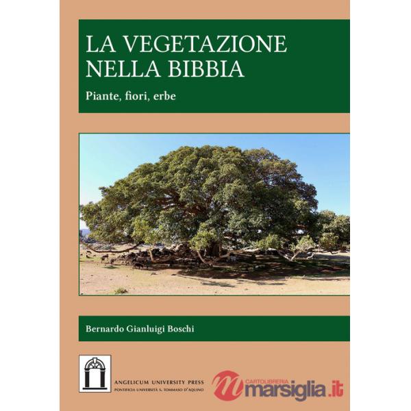 Vegetazione nella Bibbia. Piante, fiori, erbe. Ediz. integrale (La)