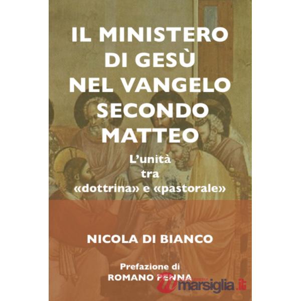 Ministero di Gesù nel Vangelo secondo Matteo. L'unità tra «dottrina» e «pastorale». Ediz. integrale (ll)