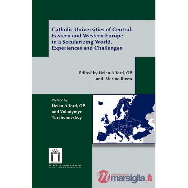 Catholic universities of Central, Eastern and Western Europe in a secularizing world. Experiences and challenges. Ediz. integral