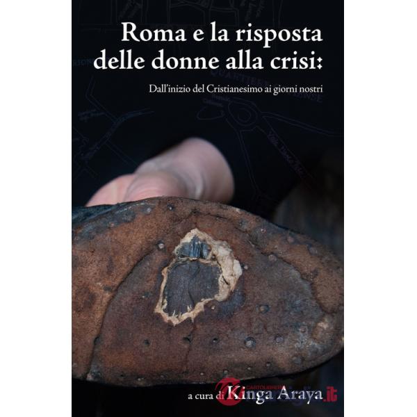 Roma e la risposta delle donne alla crisi. Dall'inizio del Cristianesimo ai giorni nostri