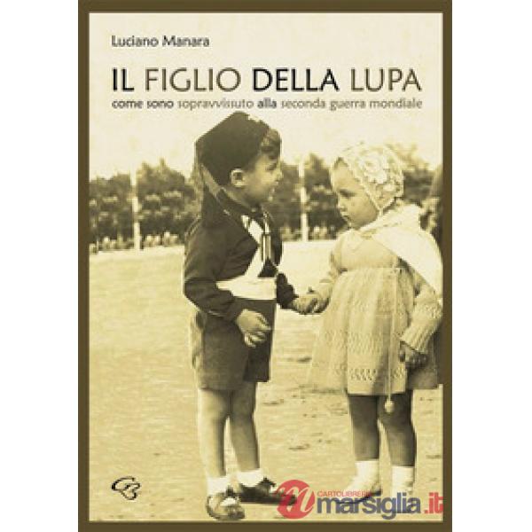 Il figlio della Lupa. Come sono sopravvissuto alla Seconda Guerra Mondiale