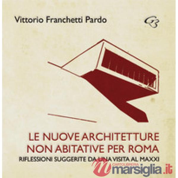 Le nuove?architetture non abitative per Roma. Riflessioni suggerite da una visita al MAXXI