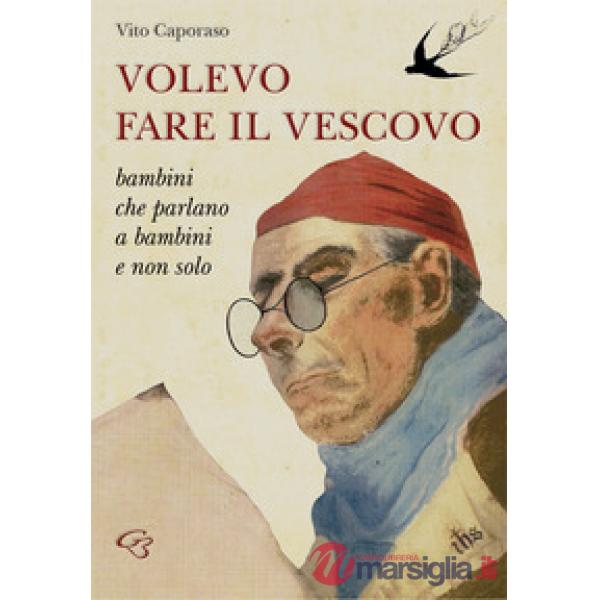 Volevo fare il vescovo. Bambini che parlano a bambini e non solo