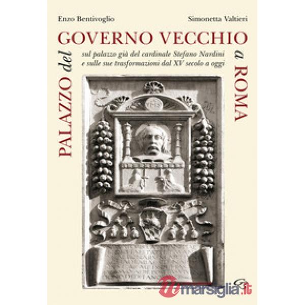 Palazzo del Governo Vecchio a Roma. Sul palazzo già del cardinale Stefano Nardini e sulle sue trasformazioni dal XV secolo a ogg