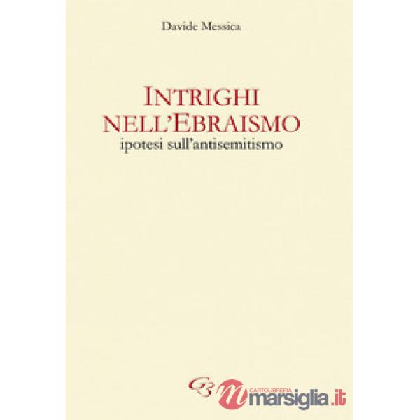 Intrighi nell'ebraismo. Ipotesi sull'antisemitismo