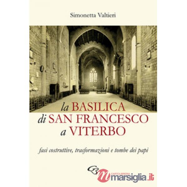 La Basilica di San Francesco a Viterbo. Fasi costruttive, trasformazioni e tombe dei papi