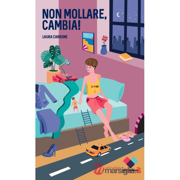 Non mollare, cambia! Manuale per cambiare vita se non sai come farlo