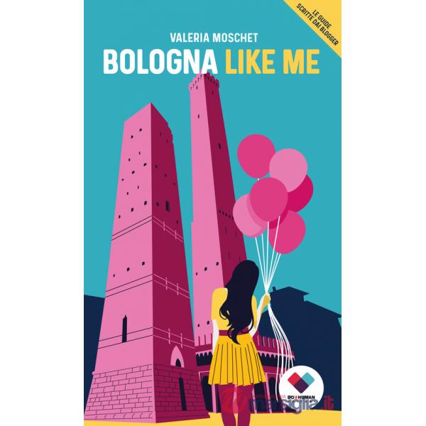 Bologna like me. Ediz. italiana