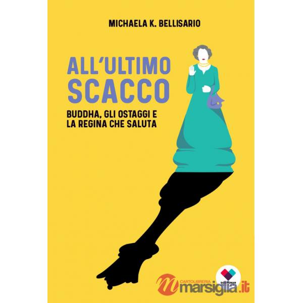 All'ultimo scacco. Buddha, gli ostaggi e la regina che saluta