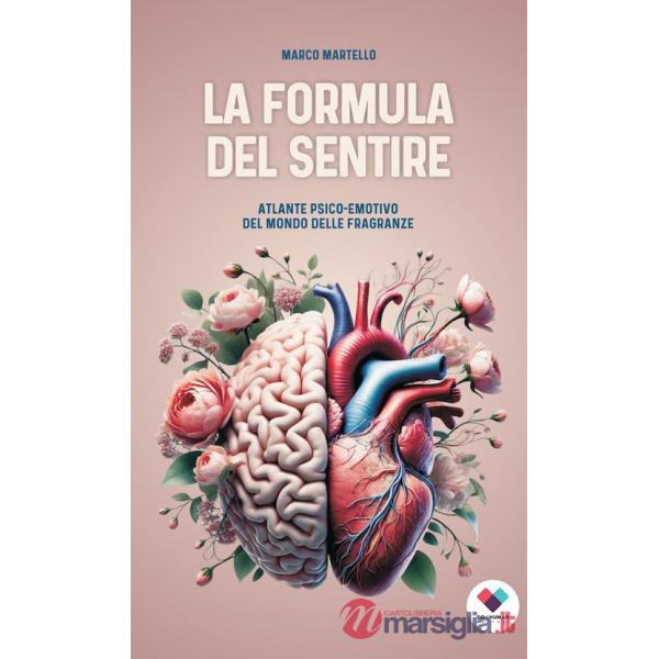 Formula del sentire. Atlante psico-emotivo del mondo delle fragranze (La)
