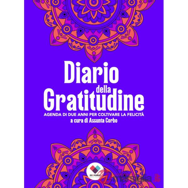 Diario della gratitudine. Agenda di due anni per coltivare la felicità. Ediz. ampliata