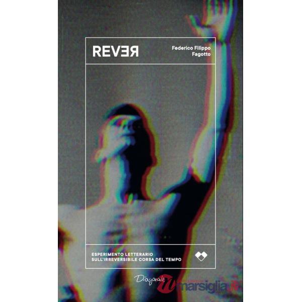 Rever. Esperimento letterario sull'irreversibile corsa del tempo