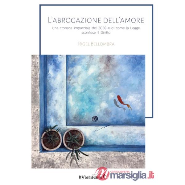 Abrogazione dell'amore. Una cronaca parziale del 2038 e di come la legge sconfisse il diritto (L')
