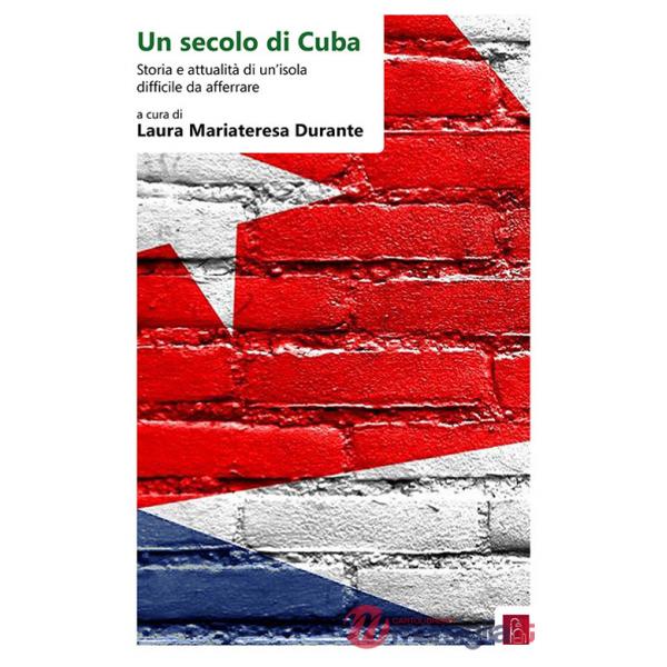 Secolo di Cuba. Storia e attualità di un'isola difficile da afferrare. Ediz. italiana e spagnola (Un)