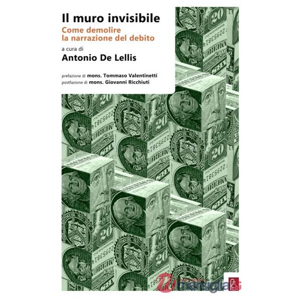 Muro invisibile. Come demolire la narrazione del debito (Il)