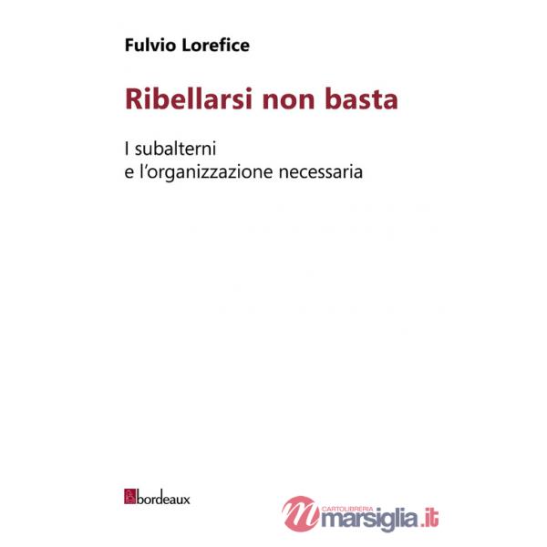Ribellarsi non basta. I subalterni e l'organizzazione necessaria