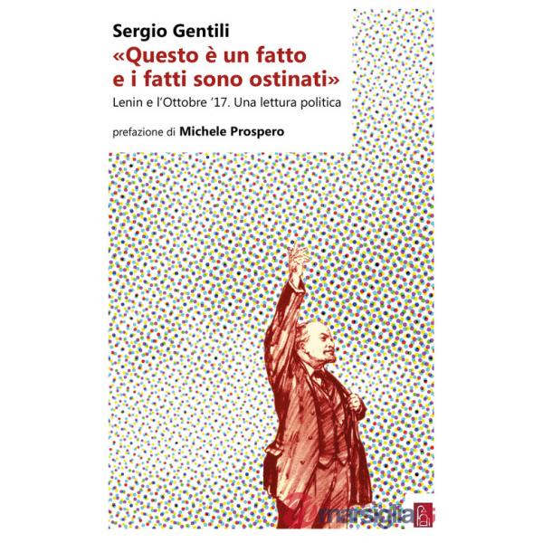 «Questo è un fatto e i fatti sono ostinati». Lenin e l'ottobre '17. Una lettura politica