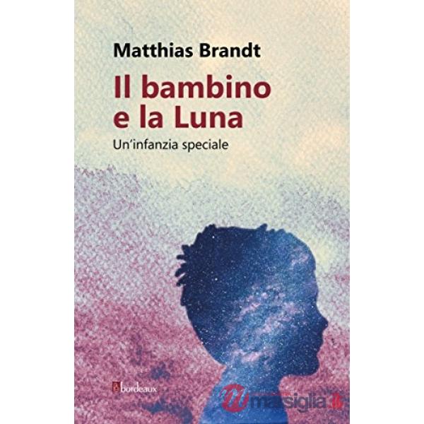 Bambino e la luna. Un'infanzia speciale (Il)