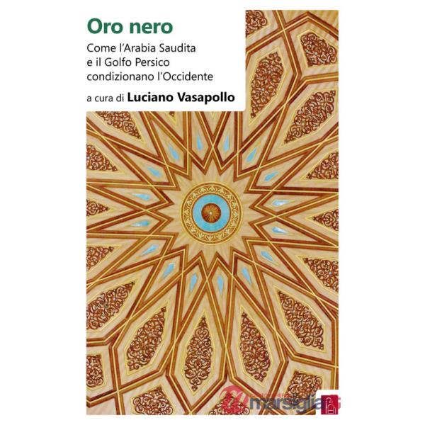 Oro nero. Come l'Arabia Saudita e il Golfo Persico condizionano l'Occidente