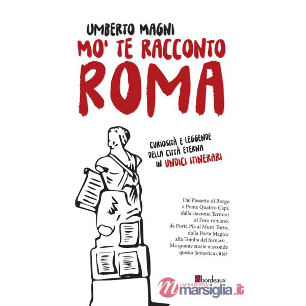 Mo' te racconto Roma. Curiosità e leggende della città eterna in undici itinerari
