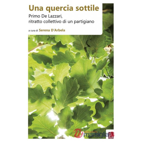 Quercia sottile. Primo De Lazzari, ritratto collettivo di un partigiano (Una)
