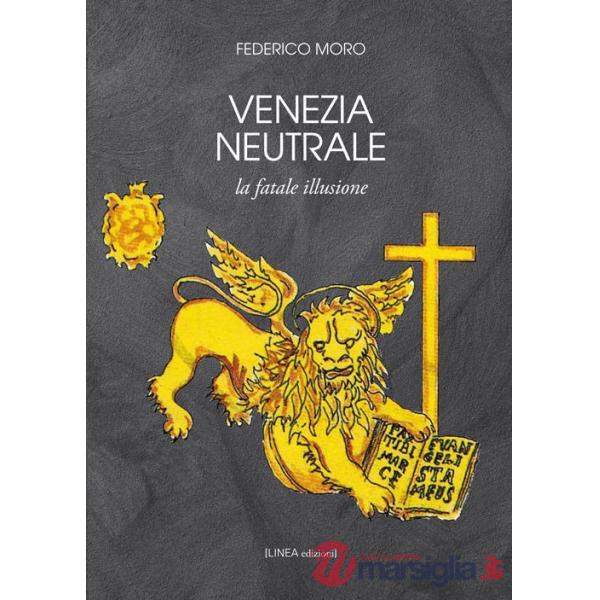 Venezia neutrale. La fatale illusione