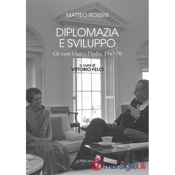 Diplomazia e sviluppo. Gli Stati Uniti e l'India, 1947-70