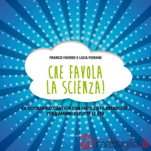 Che favola la scienza! La scienza raccontata con favole e filastrocche per bambini di tutte le età