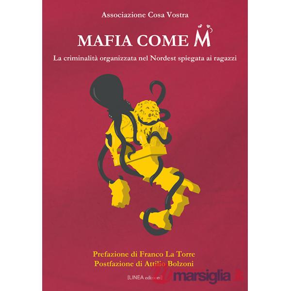 Mafia come M. La criminalità organizzata nel Nordest spiegata ai ragazzi. Ediz. illustrata