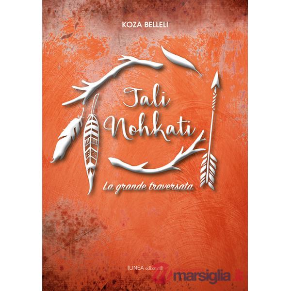Tali Nohkati. La grande traversata. Ediz. illustrata