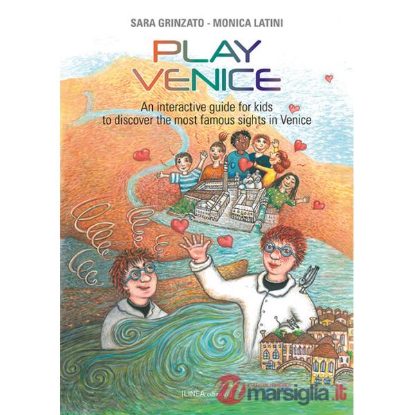 Play Venice. An interactive guide for kids to discover the most famous sights in Venice. Ediz. illustrata